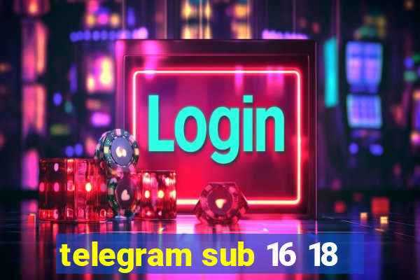 telegram sub 16 18
